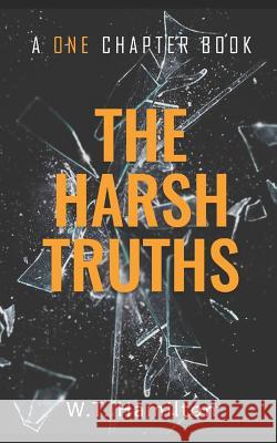 The Harsh Truths W T Hamilton 9781794044371 Independently Published