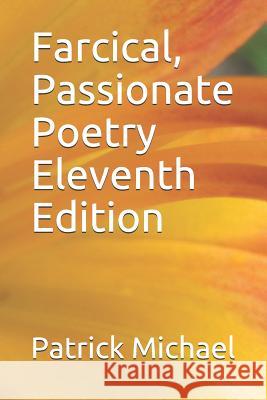 Farcical, Passionate Poetry Eleventh Edition Patrick B. Michael 9781794046979 Independently Published