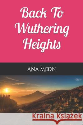 Back To Wuthering Heights Ana Moon 9781794047778