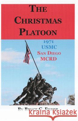 The Christmas Platoon Bruce C. Fisher 9781794048317 Independently Published