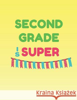 Second Grade Is Super: Memories of Second Grade to Last a Lifetime Frances Rose 9781794049789