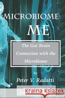Microbiome Me: The Gut Brain Connection with the Microbiome Peter V. Radatti 9781794050945 Independently Published