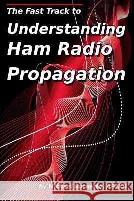 The Fast Track to Understanding Ham Radio Propagation Michael Burnette 9781794054066