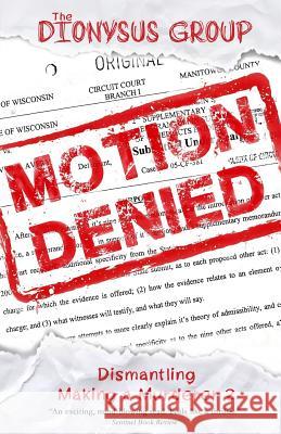Motion Denied: Dismantling Making a Murderer 2 The Dionysus Group 9781794055261 Independently Published