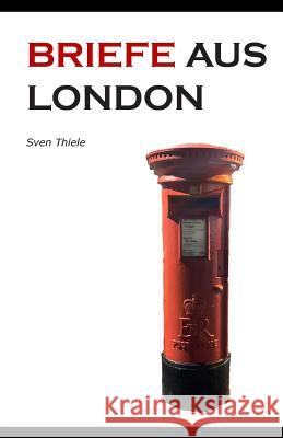 Briefe aus London: Leben in einer europ?ischen Mega-City Sven Thiele 9781794055445
