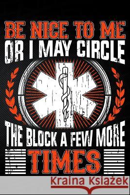 Be Nice to Me or I May Circle the Block a Few More Times Erik Watts 9781794055490 Independently Published