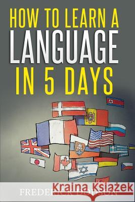 How to Learn a Language in 5 Days Frederick Dodson 9781794058354 Independently Published