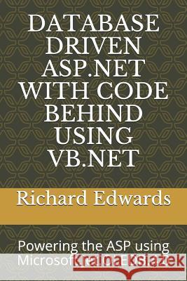 Database Driven ASP.NET with Code Behind Using VB.NET: Powering the ASP using Microsoft.Jet.OLEDB.4.0 Edwards, Richard 9781794059481