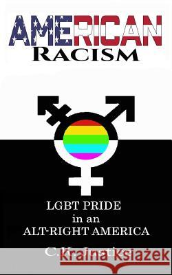 American Racism: LGBT Pride in an Alt-Right America Justice, Ck 9781794065222 Independently Published