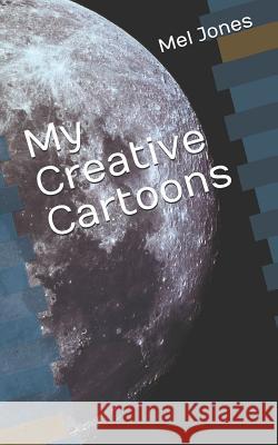 My Creative Cartoons Mel Jones 9781794071469 Independently Published