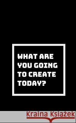 Create Something New Everyday: We Are Here as Creators of Our Destiny Shikhari Books 9781794072138 Independently Published
