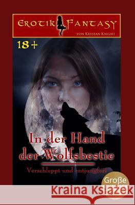 In Der Hand Der Wolfsbestie: Verschleppt Und Entjungfert Krystan Knight 9781794076426 Independently Published