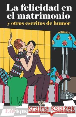 La felicidad en el matrimonio y otros escritos de humor Jardiel Poncela, Enrique 9781794077973 Independently Published