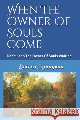 When The Owner Of Souls Come: Don't Keep The Owner Of Souls Waiting Doreen Mampani 9781794078123