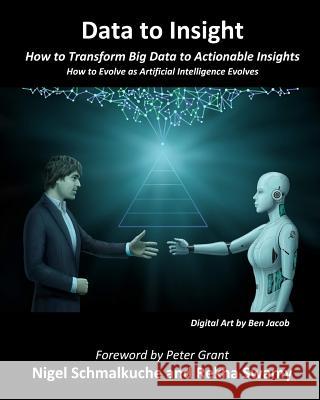 Data to Insight: How to Transform Big Data in to Actionable Insights Rekha Swamy Nigel Kevin Schmalkuche 9781794083837 Independently Published