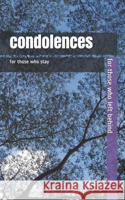 condolences: for those who left behind C, K. 9781794086555 Independently Published