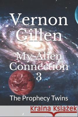 My Alien Connection 3: The Prophecy Twins Vernon Gillen 9781794088009 Independently Published