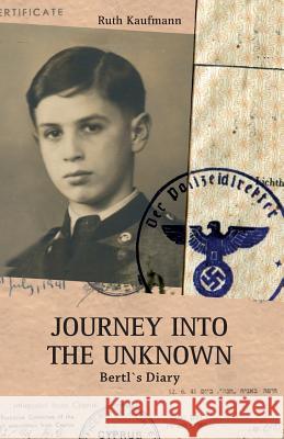 Journey Into the Unknown: Bertl`s Diary Ruth Kaufmann 9781794093621 Independently Published