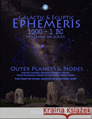 Galactic & Ecliptic Ephemeris 1000 - 1 BC Morten Alexander Joramo 9781794097629 Independently Published