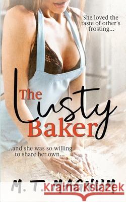 The Lusty Baker M. T. Magnum 9781794100879 Independently Published