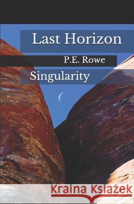 Last Horizon: Singularity P. E. Rowe 9781794104310 Independently Published