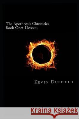 The Apotheosis Chronicles: Book One: Descent Kevin Duffield 9781794107588 Independently Published