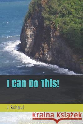 I Can Do This! J. Schaul 9781794109971 Independently Published