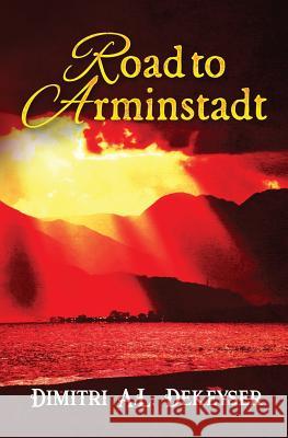 Road to Arminstadt Dimitri A. L. Dekeyser 9781794113343 Independently Published