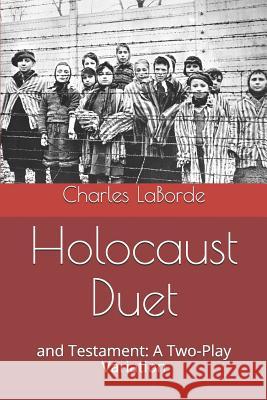 Holocaust Duet: And Testament: A Two-Play Variation Charles Laborde 9781794115613 Independently Published