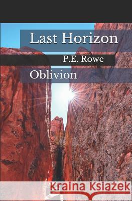 Last Horizon: Oblivion P. E. Rowe 9781794117471 Independently Published