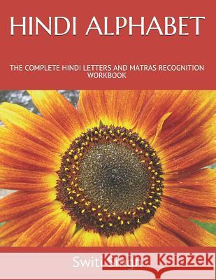 Hindi Alphabet: The Complete Hindi Letters and Matras Recognition Workbook Switi Singh 9781794117693 Independently Published