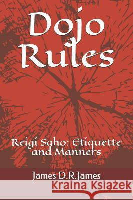 Dojo Rules: Reigi Saho: Etiquette for Karate James David Raymond James 9781794122062