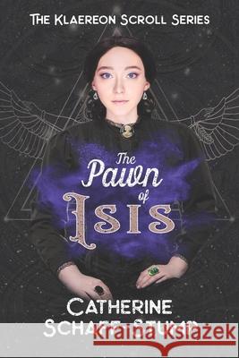 The Pawn of Isis Catherine Schaff-Stump 9781794127920 Independently Published