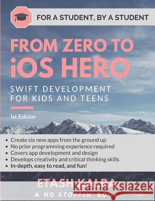 From Zero to iOS Hero: Swift Development for Kids and Teens Kalra, Etash 9781794129580