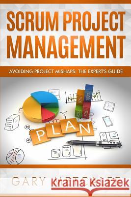 Scrum Project Management: Avoiding Project Mishaps: The Expert's Guide Gary Metcalfe 9781794136342 Independently Published