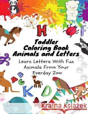 Toddler Coloring Book - Animals and Letters - Learn Letters with Fun Animals from Your Everday Zoo Joseph Argao Starmuse Reyes Michelle Calhoon 9781794136953