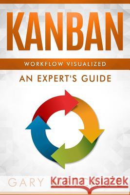 Kanban: Workflow Visualized: An Expert's Guide Gary Metcalfe 9781794137424