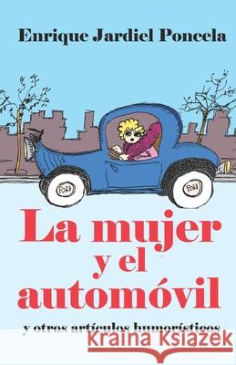 La mujer y el automóvil y otros artículos humorísticos Jardiel Poncela, Enrique 9781794140622 Independently Published