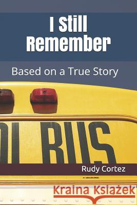 I Still Remember Rudy Cortez 9781794142084 Independently Published