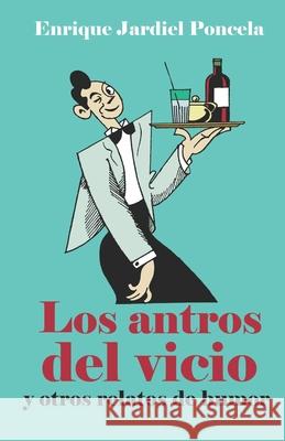 Los antros del vicio y otros relatos de humor Jardiel Poncela, Enrique 9781794144170 Independently Published