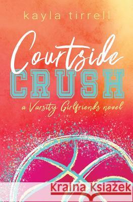 Courtside Crush Kayla Tirrell 9781794162228