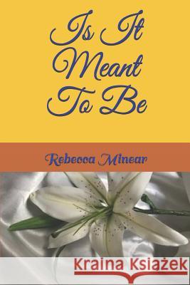 Is It Meant To Be Minear, Rebecca 9781794164338 Independently Published