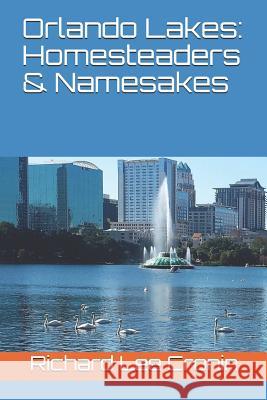 Orlando Lakes: Homesteaders & Namesakes Richard Lee Cronin 9781794165335