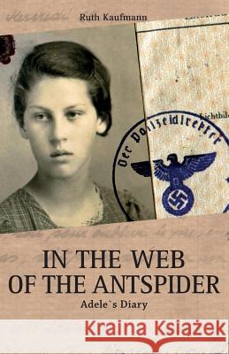 In the Web of the Antspider: Adele`s Diary Ruth Kaufmann 9781794166646