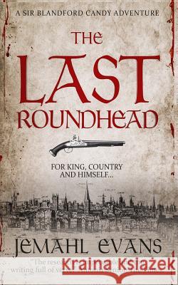 The Last Roundhead Jemahl Evans 9781794168756 Independently Published