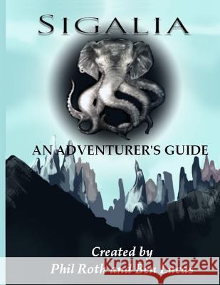 Sigalia: An Adventurer's Guide Ben Lucas Phil Roth 9781794174108 Independently Published