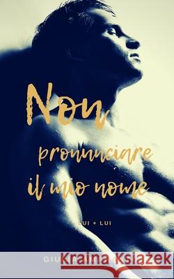 Non pronunciare il mio nome (Lui + Lui) Giulia Amaranto 9781794176348