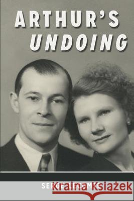 Arthur's Undoing Serge Lecomte 9781794179547 Independently Published