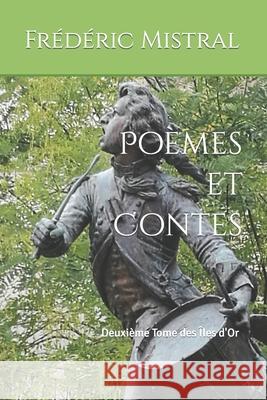 Poèmes et Contes: Deuxième Tome des Îles d'Or Frédéric Mistral, Alain Viau 9781794183711 Independently Published