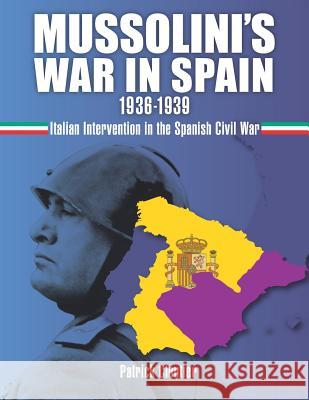 Mussolini's War in Spain 1936-1939: Italian Intervention in the Spanish Civil War Patrick Cloutier 9781794188297 Independently Published